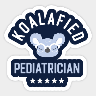 Koalafied Pediatrician - Funny Gift Idea for Pediatricians Sticker